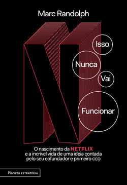 Isso nunca vai funcionar - O nascimento da Netflix e a incrível vida de uma ideia contada pelo seu cofundador e primeiro CEO
