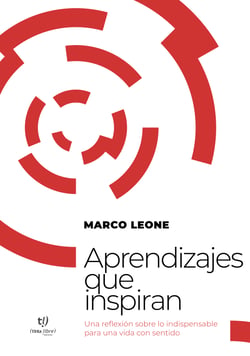 Aprendizajes que inspiran - Una reflexión sobre lo indispensable para una vida con sentido