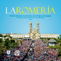 La Romería - El ciclo ritual de "La Llevada" de la Virgen de Zapopan