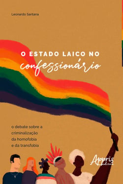 O Estado Laico no Confessionário: - O Debate sobre a Criminalização da Homofobia e da Transfobia