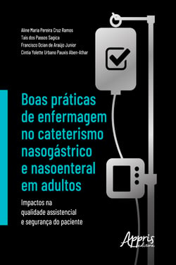Boas Práticas de Enfermagem no Cateterismo Nasogástrico e Nasoenteral em Adultos: - Impactos na Qualidade Assistencial e Segurança do Paciente