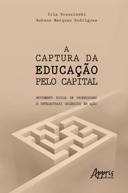 A Captura da Educação pelo Capital: Movimento Social de Professores e Intelectuais Orgânicos em Ação