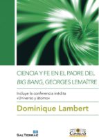 CIENCIA Y FE EN EL PADRE DEL BIG BAN, GEORGES LEMAÎTRE - Incluye la conferencia inédita «Universo y átomo»