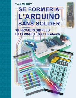 Se former à l'ARDUINO sans souder - Des bases de la programmation à la robotique et aux objets connectés