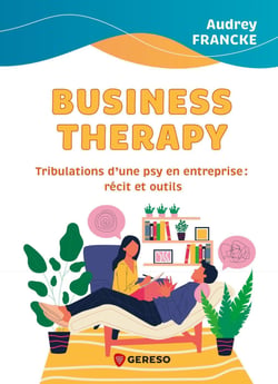 Business Therapy - Tribulations d'une psy en entreprise : récit et outils