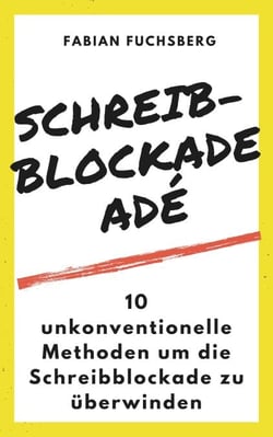 Schreibblockade Adé - 10 unkonventionelle Methoden um die Schreibblockade zu überwinden