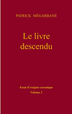 Le livre descendu - essai d'exégèse coranique, Volume 2