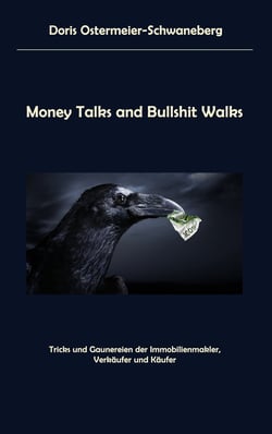 Money Talks and Bullshit Walks - Tricks und Gaunereien der Immobilienmakler, Verkäufer und Käufer