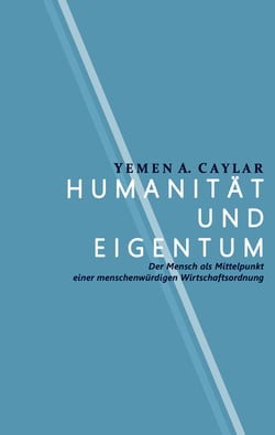 Humanität und Eigentum - Der Mensch als Mittelpunkt einer menschenwürdigen Wirtschaftsordnung