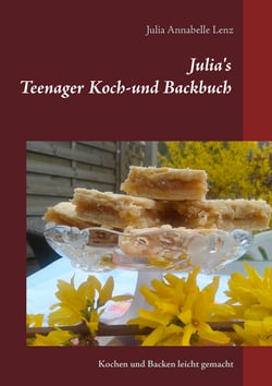 Julia's Teenager Koch- und Backbuch - Kochen und Backen leicht gemacht