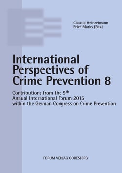 Internationale Perspectives of Crime Prevention 8 - Contributions from the 9th Annual International Forum 2015 within the German Congress on Crime Prevention