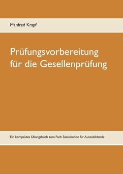 Prüfungsvorbereitung für die Gesellenprüfung - Ein kompaktes Übungsbuch zum Fach Sozialkunde für Auszubildende
