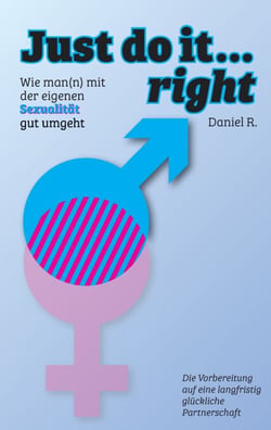 Just do it… right - Wie man(n) mit der eigenen Sexualität gut umgeht