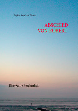Abschied von Robert - Eine wahre Begebenheit