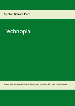 Technopia - S-Auto oder das Ende des Kutschen-Autos; die Übunte oder Ende der oberflächlichen Kreuzfahrt;  LS-1 oder Ende des Flugs ohne Ausweg
