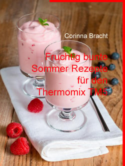Fruchtig bunte Sommer Rezepte für den Thermomix TM5