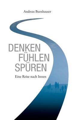 Denken, Fühlen, Spüren - Eine Reise nach Innen