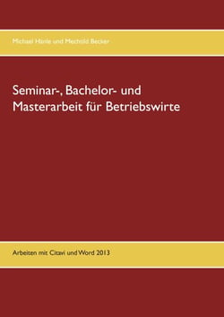 Seminar-, Bachelor- und Masterarbeit für Betriebswirte - Arbeiten mit Citavi und Word 2013