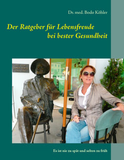 Der Ratgeber für Lebensfreude bei bester Gesundheit - Es ist nie zu spät und selten zu früh