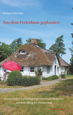 Aus dem Ferienhaus geplaudert - Erstaunliche Geschichten und emotionale Momente aus dem Alltag der Vermietung
