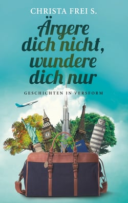 Ärgere dich nicht, wundere dich nur - Geschichten in Versform