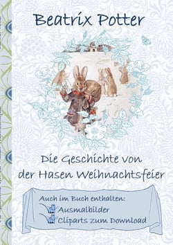 Die Geschichte von der Hasen Weihnachtsfeier (inklusive Ausmalbilder und Cliparts zum Download) - deutsche Erstveröffentlichung!, The Rabbit's Christmas Party ; Ausmalbuch, Malbuch, Cliparts, Icon, Emoji, Sticker, Peter, Hase, Kinder, Kinderbuch, Klass...
