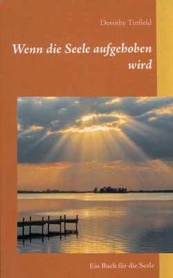 Wenn die Seele aufgehoben wird - Ein Buch für die Seele