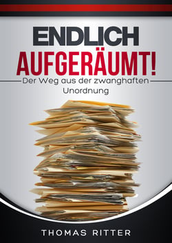 Endlich aufgeräumt! - Der Weg aus der zwanghaften Unordnung