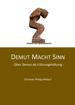 Demut macht Sinn - Über Demut als Führungshaltung