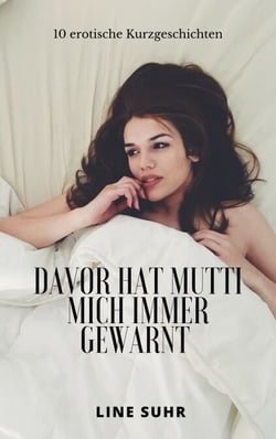 Davor hat Mutti mich immer gewarnt - 10 erotische Kurzgeschichten
