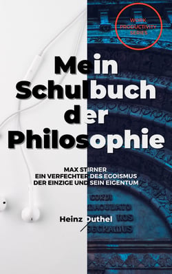 Mein Schulbuch der Philosophie MAX STIRNER - EIN VERFECHTER DES EGOISMUS - DER EINZIGE UND SEIN EIGENTUM