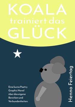 Koala trainiert das Glück - Eine kurze Poetry Graphic Novel über das eigene Bewirken und Verbundenheiten.
