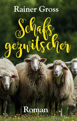 Schafsgezwitscher - Roman