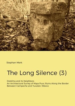 The Long Silence (3) - Dzekilna and its Neighbors: An Architectural Survey of Maya Puuc Ruins Along the Border Between Campeche and Yucatán, México
