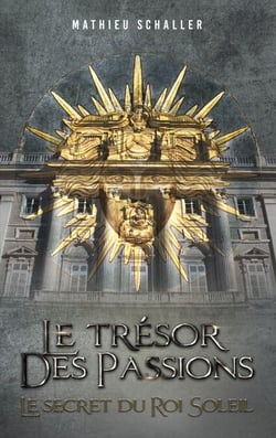 Le Trésor des Passions - Le secret du Roi Soleil