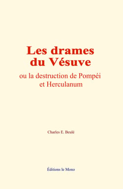 Les drames du Vésuve - ou la destruction de Pompéi et Herculanum