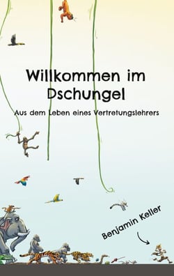 Willkommen im Dschungel - Aus dem Leben eines Vertretungslehrers