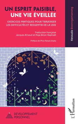 Un esprit paisible, une vie éveillée - Exercices pratiques pour traverser les difficultés et ressentir de la joie