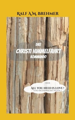 Das Christi Himmelfahrt Kommando - oder All you need is love