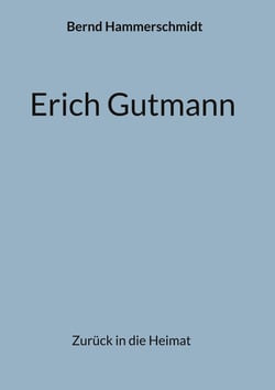 Erich Gutmann - Zurück in die Heimat