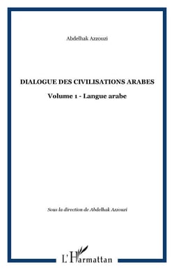 DIALOGUE DES CIVILISATIONS ARABES - Volume 1 - Langue arabe