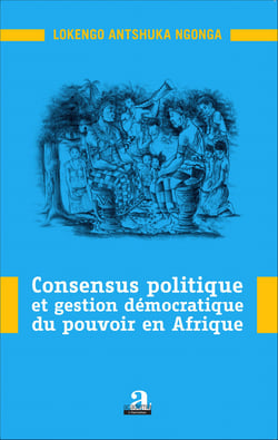 Consensus politique et gestion démocratique du pouvoir en Afrique