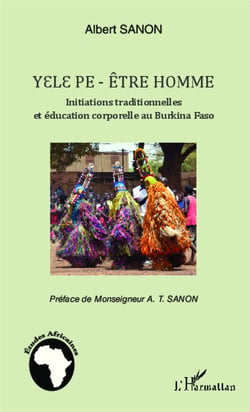 Yelepe - Etre Homme - Initiations traditionnelles et éducation corporelle au Burkina Faso