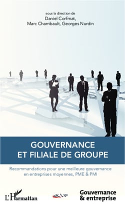 Gouvernance et filiale de groupe - Recommandations pour une meilleure gouvernance en entreprises moyennes, PME &amp; PMI