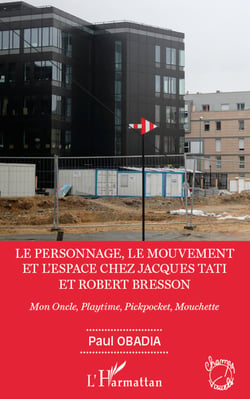 Le personnage, le mouvement et l'espace de Jacques Tati et Robert Bresson - Mon Oncle, Playtime, Pickpocket, Mouchette