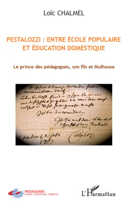 Pestalozzi : entre école populaire et éducation domestique - Le prince des pédagogues, son fils et Mulhouse