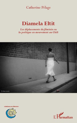 Diamela Eltit - Les déplacements du féminin ou la poétique en mouvement au Chili