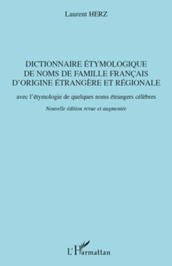 Dictionnaire étymologique de noms de famille français d'origine étrangère et régionale - Avec l'étymologie de quelques noms étrangers célèbres - Nouvelle édition revue et augmentée
