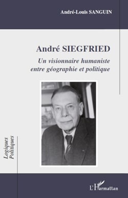 André Siegfried - Un visionnaire humaniste entre géographie et politique