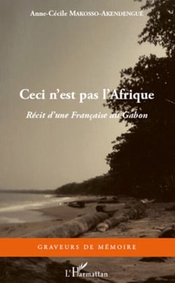 Ceci n'est pas l'Afrique - Récit d'une Française au Gabon